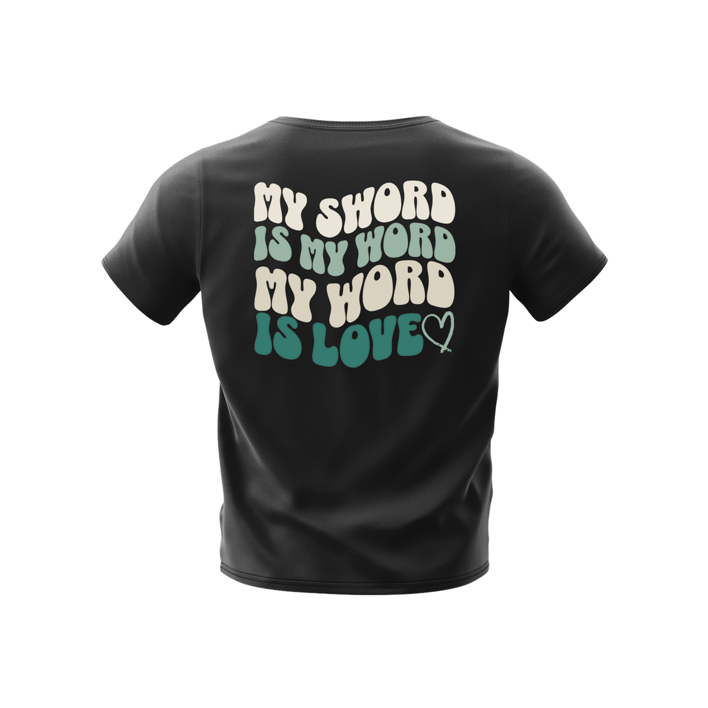 MY SWORD IS MY WORD, MY WORD IS LOVE - T-SHIRT