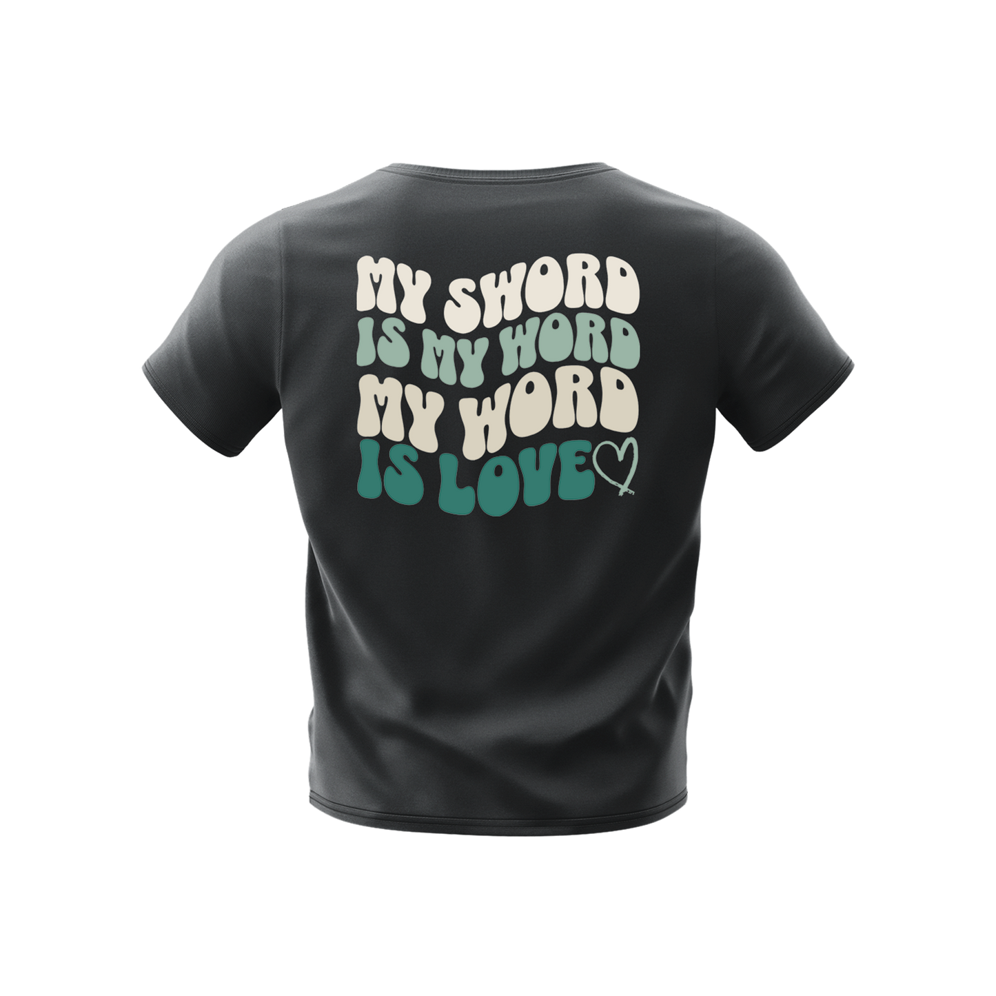 MY SWORD IS MY WORD, MY WORD IS LOVE - T-SHIRT