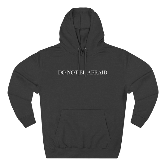 DO NOT BE AFRAID - HOODIE
