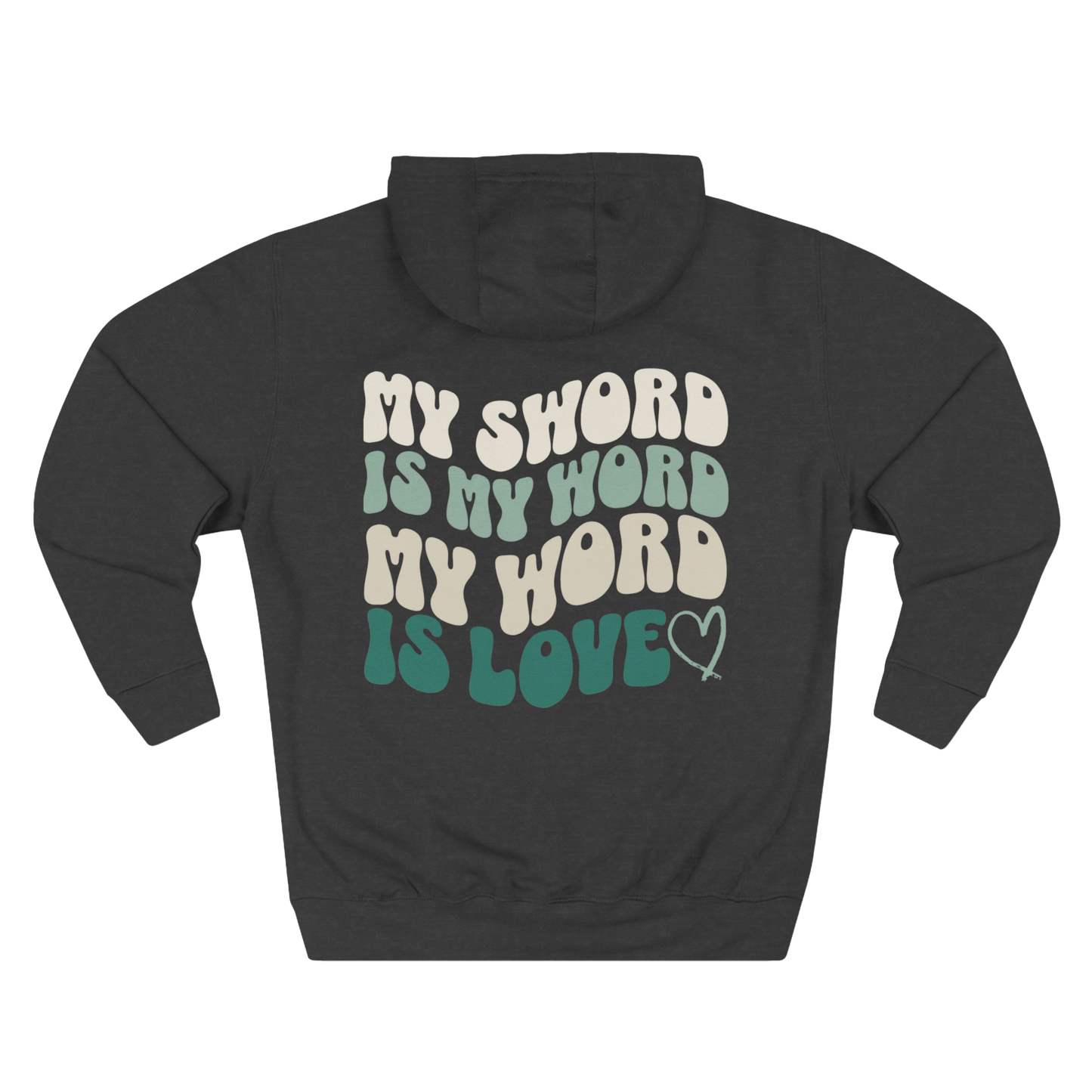 MY SWORD IS MY WORD, MY WORD IS LOVE - HOODIE