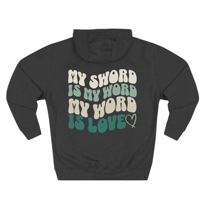 MY SWORD IS MY WORD, MY WORD IS LOVE - HOODIE