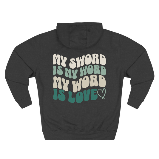 MY SWORD IS MY WORD, MY WORD IS LOVE - HOODIE