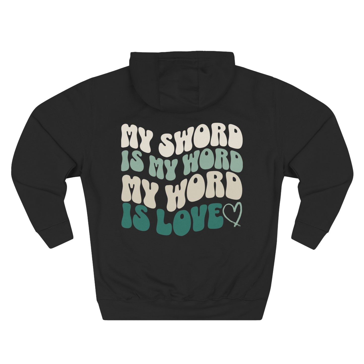 MY SWORD IS MY WORD, MY WORD IS LOVE - HOODIE