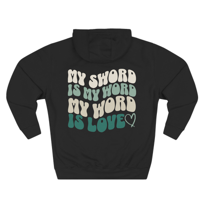 MY SWORD IS MY WORD, MY WORD IS LOVE - HOODIE