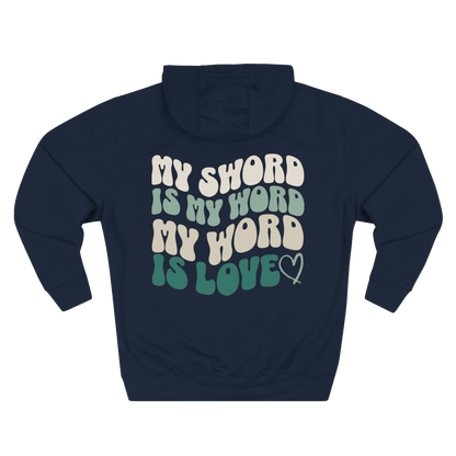 MY SWORD IS MY WORD, MY WORD IS LOVE - HOODIE