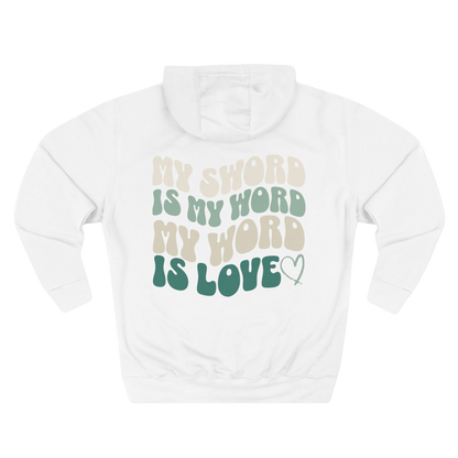 MY SWORD IS MY WORD, MY WORD IS LOVE - HOODIE