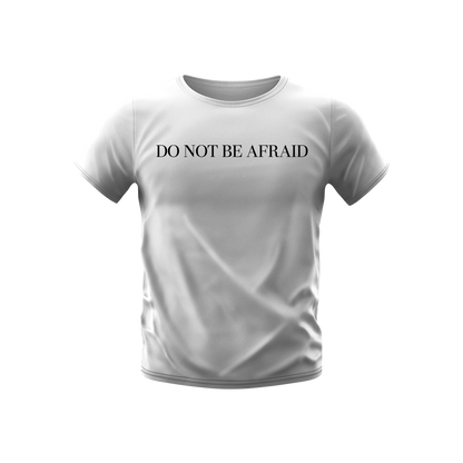 DO NOT BE AFRAID - T-SHIRT